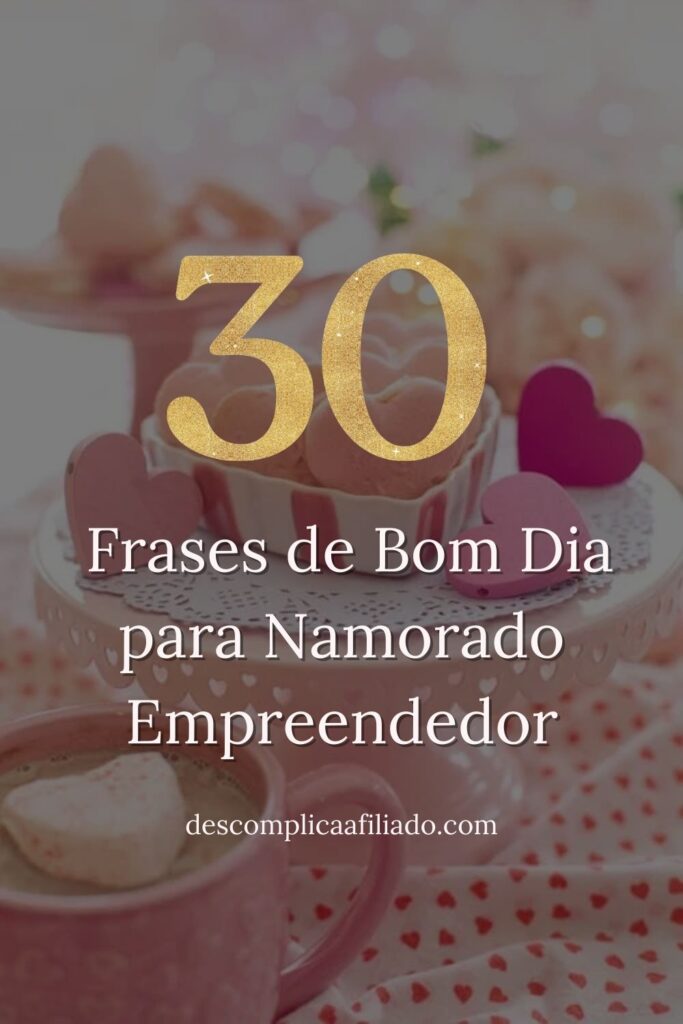 30 frases de bom dia para namorado empreendedor