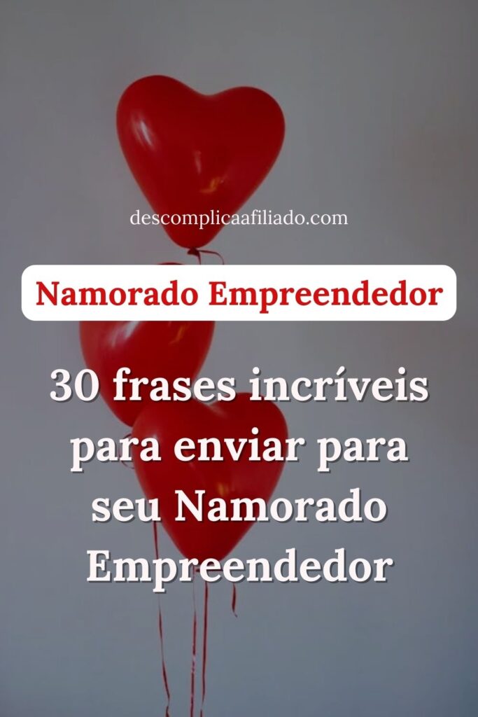 30 frases para enviar para seu namorado empreendedor no dia dos namorados