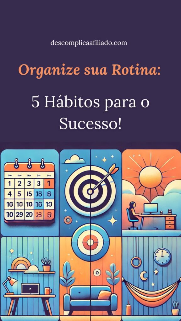 5 hábitos para organizar a rotina e ter sucesso nos negócios